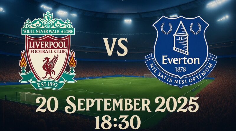 Prediksi Pertandingan Panas di Derby Merseyside: LIVERPOOL VS EVERTON