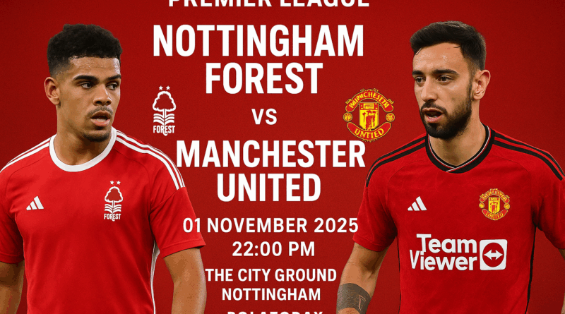 Pertandingan Nottingham Forest vs Manchester United 01 November 2025 22:00 PM , The City Ground, Nottingham