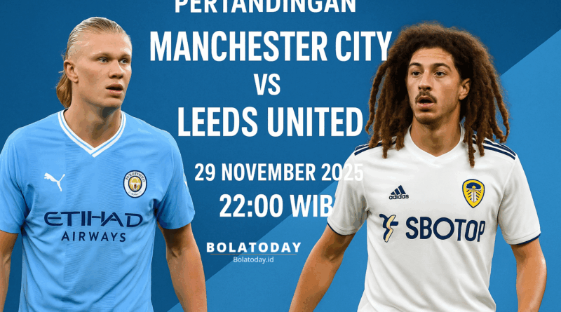 Pertandingan Manchester City vs Leeds United 29 November 2025