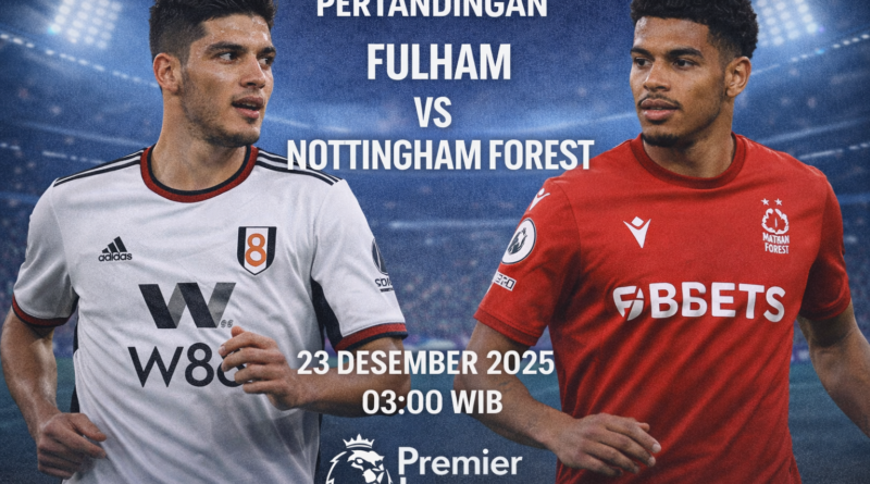 Pertandingan Fulham vs Nottingham Forest 23 Desember 2025