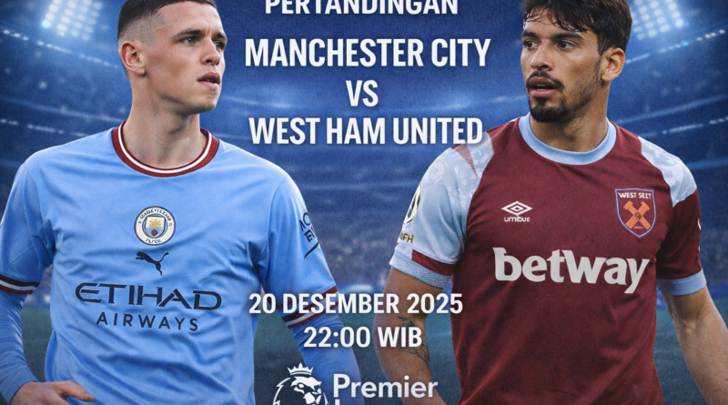 Pertandingan Manchester City vs West Ham United 20 Desember 2025 Premier League